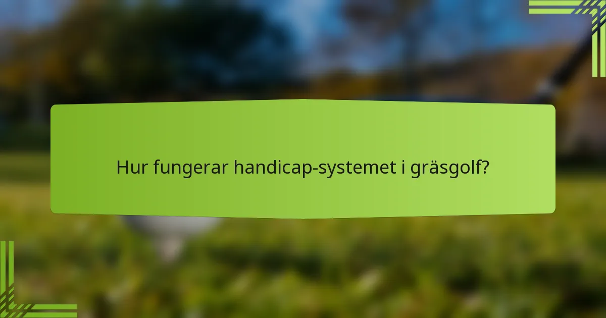 Hur fungerar handicap-systemet i gräsgolf?