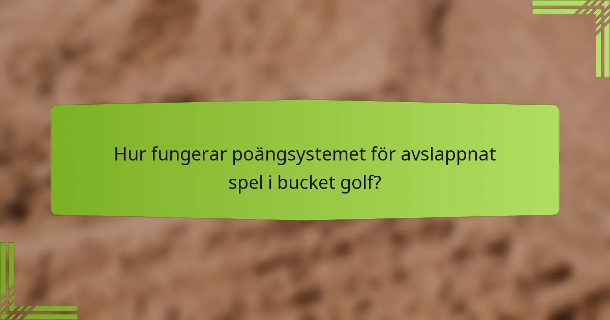 Hur fungerar poängsystemet för avslappnat spel i bucket golf?