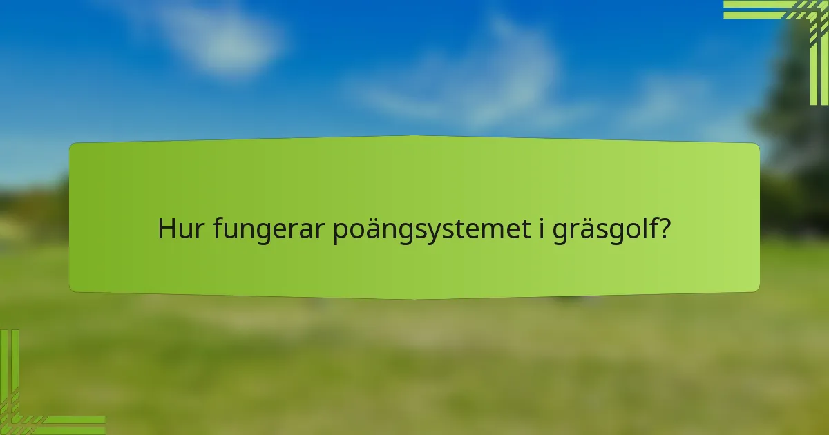 Hur fungerar poängsystemet i gräsgolf?