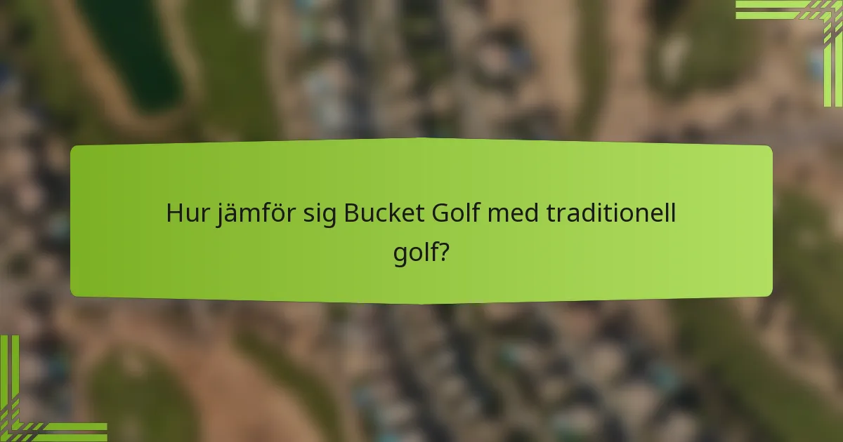 Hur jämför sig Bucket Golf med traditionell golf?