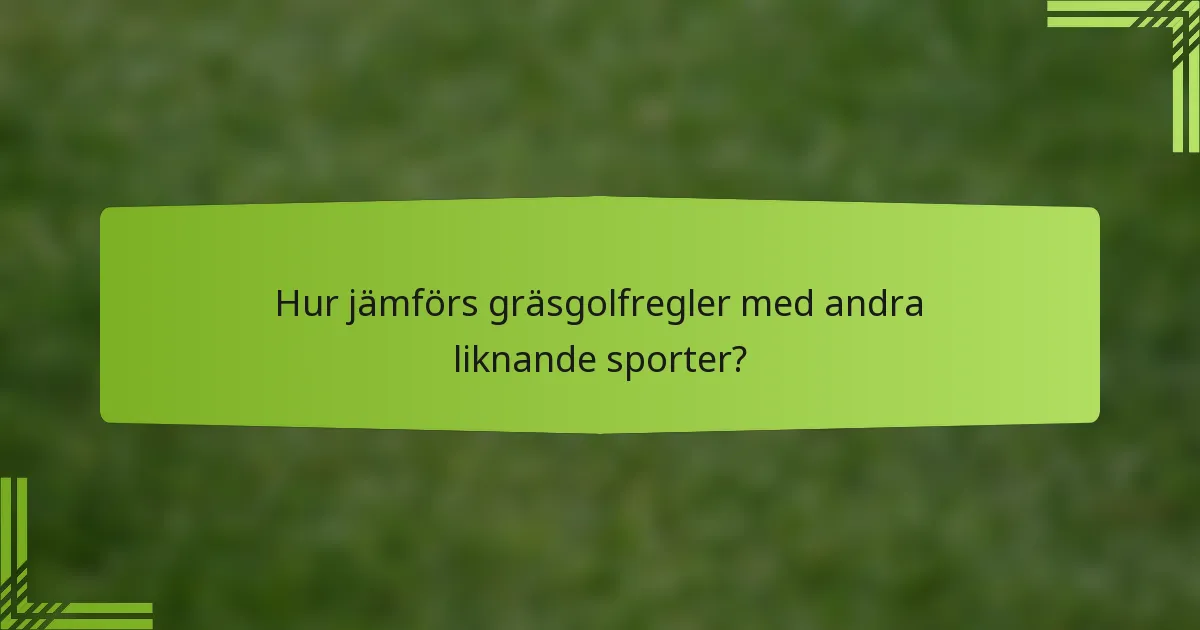 Hur jämförs gräsgolfregler med andra liknande sporter?