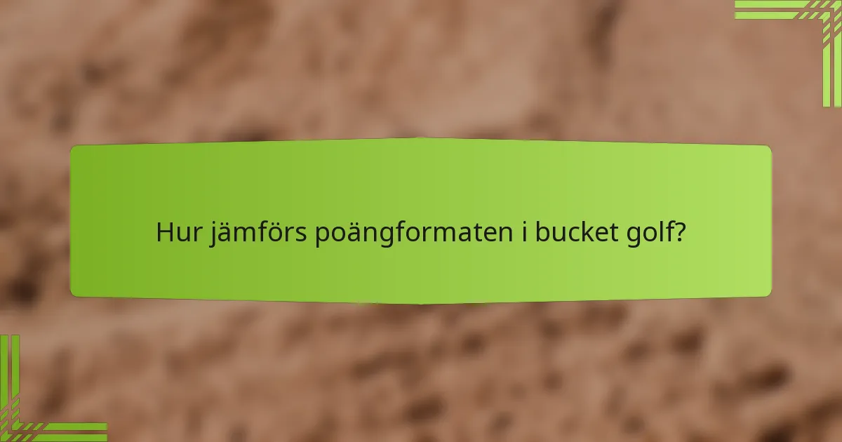 Hur jämförs poängformaten i bucket golf?