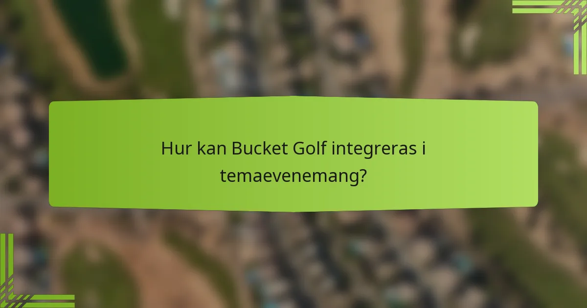 Hur kan Bucket Golf integreras i temaevenemang?