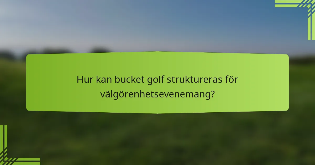 Hur kan bucket golf struktureras för välgörenhetsevenemang?