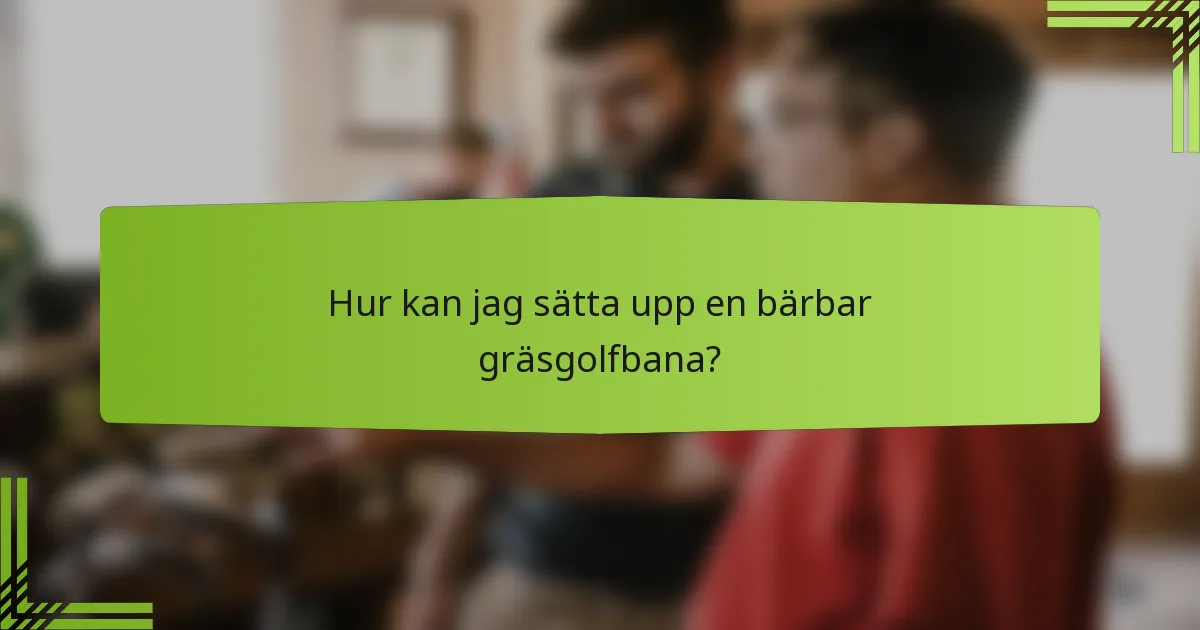 Hur kan jag sätta upp en bärbar gräsgolfbana?