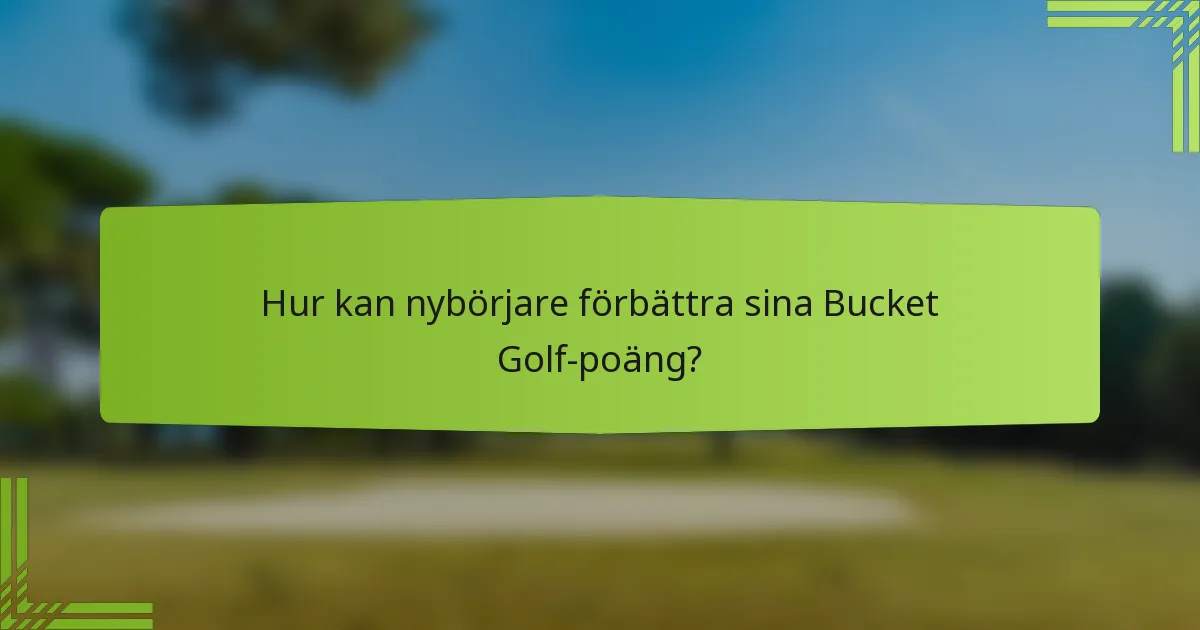 Hur kan nybörjare förbättra sina Bucket Golf-poäng?