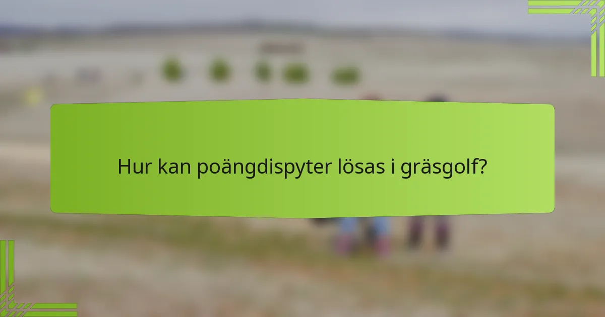 Hur kan poängdispyter lösas i gräsgolf?