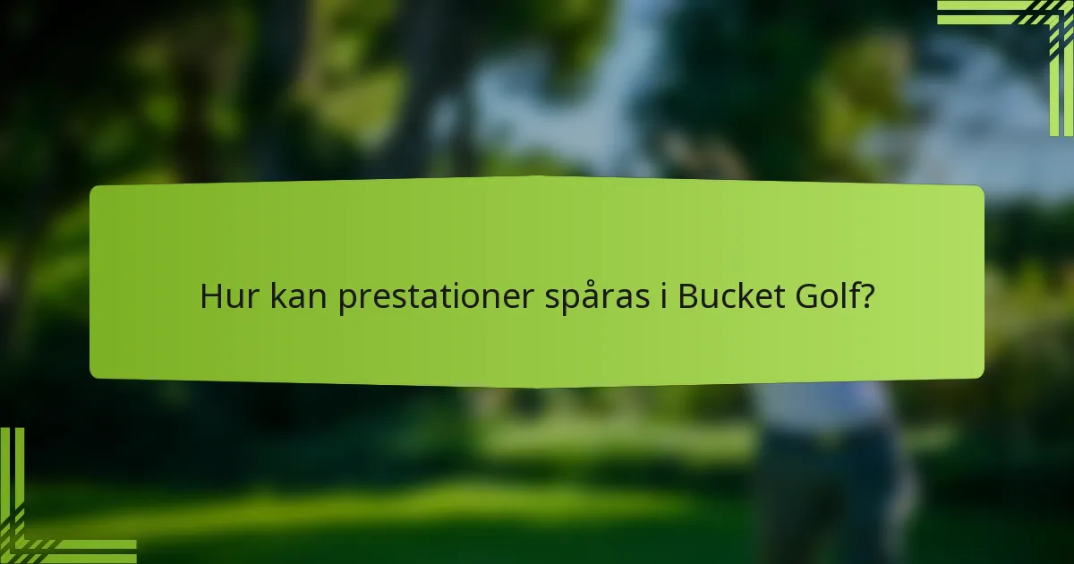 Hur kan prestationer spåras i Bucket Golf?