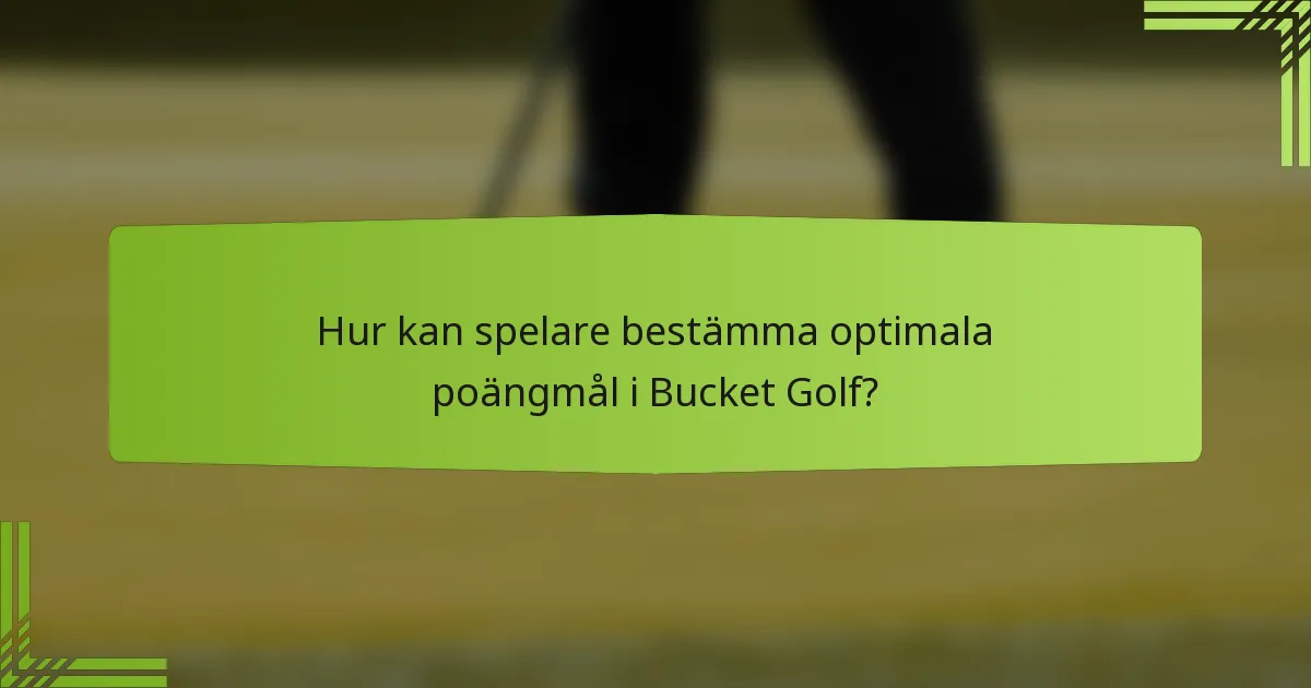 Hur kan spelare bestämma optimala poängmål i Bucket Golf?