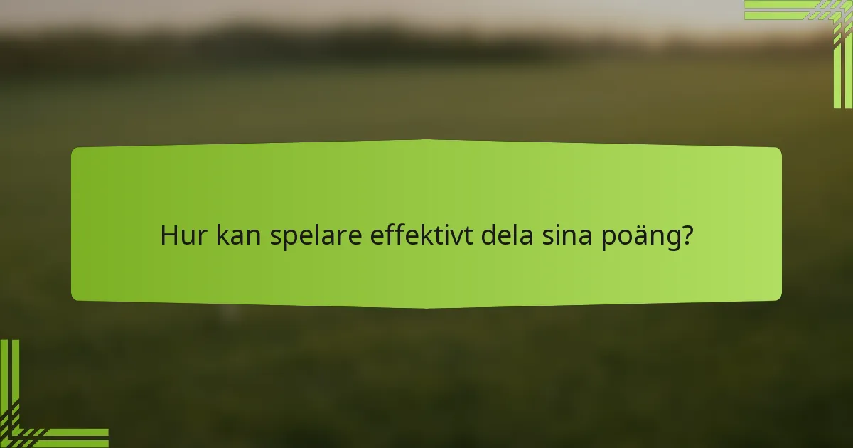 Hur kan spelare effektivt dela sina poäng?