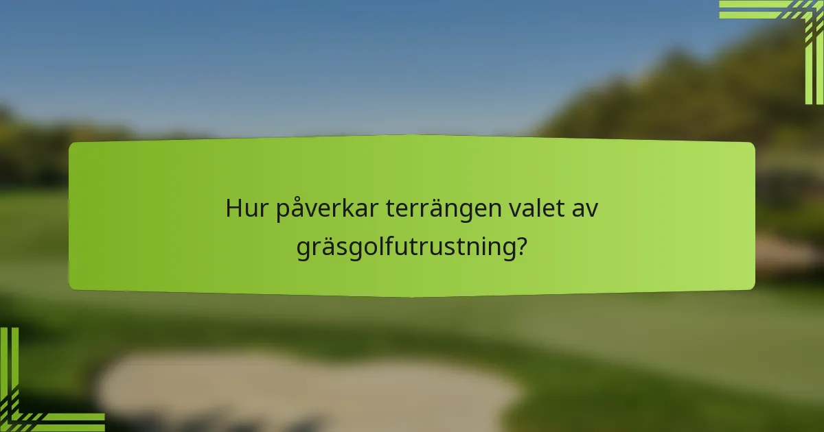 Hur påverkar terrängen valet av gräsgolfutrustning?