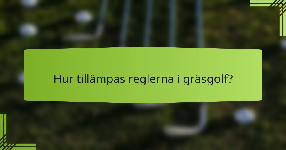Hur tillämpas reglerna i gräsgolf?