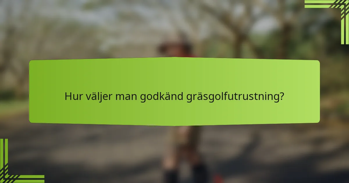 Hur väljer man godkänd gräsgolfutrustning?