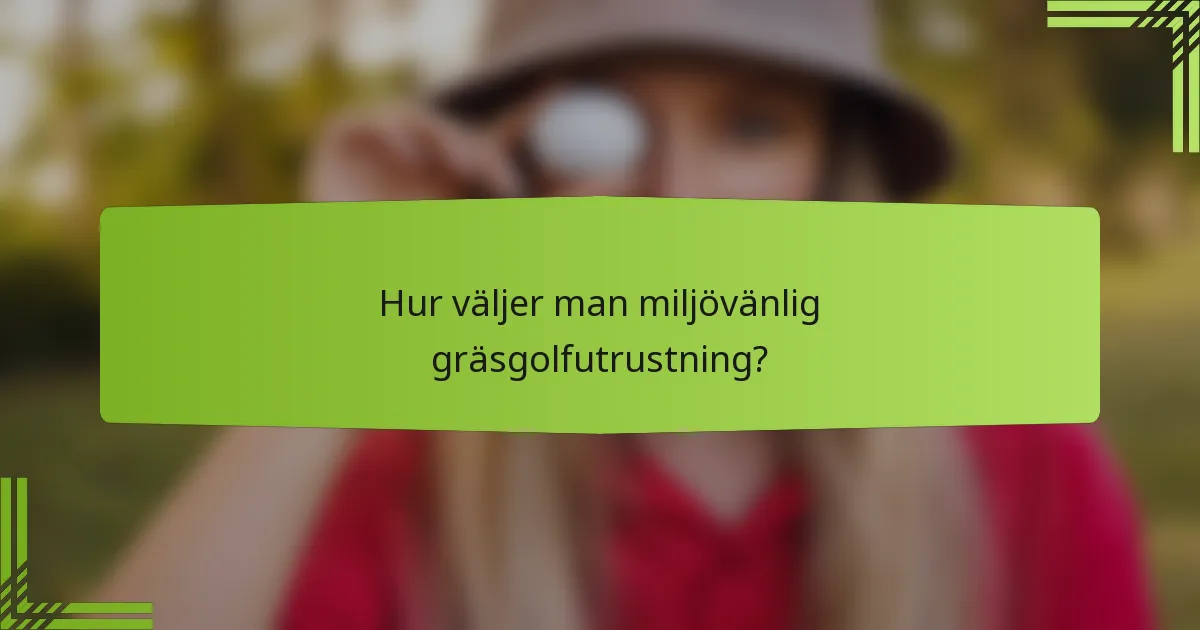 Hur väljer man miljövänlig gräsgolfutrustning?