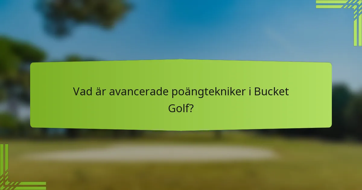 Vad är avancerade poängtekniker i Bucket Golf?