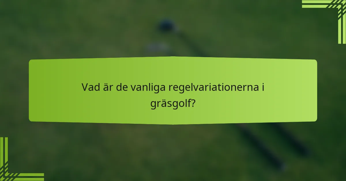 Vad är de vanliga regelvariationerna i gräsgolf?