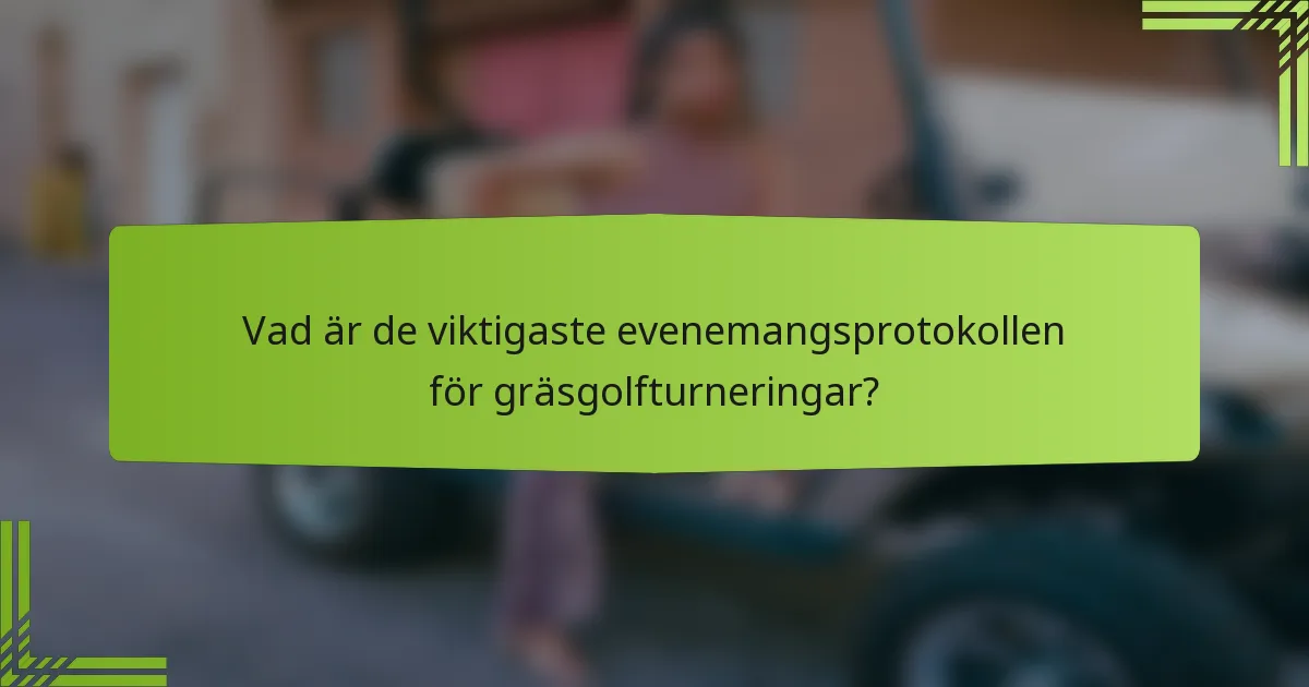 Vad är de viktigaste evenemangsprotokollen för gräsgolfturneringar?