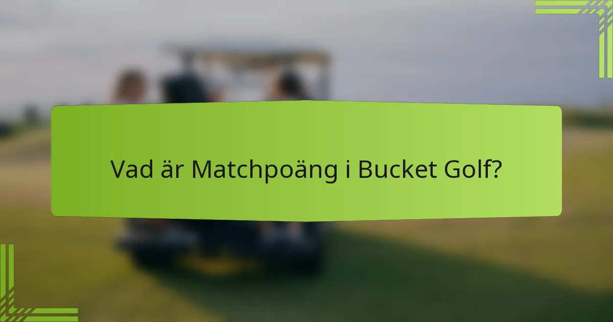 Vad är Matchpoäng i Bucket Golf?