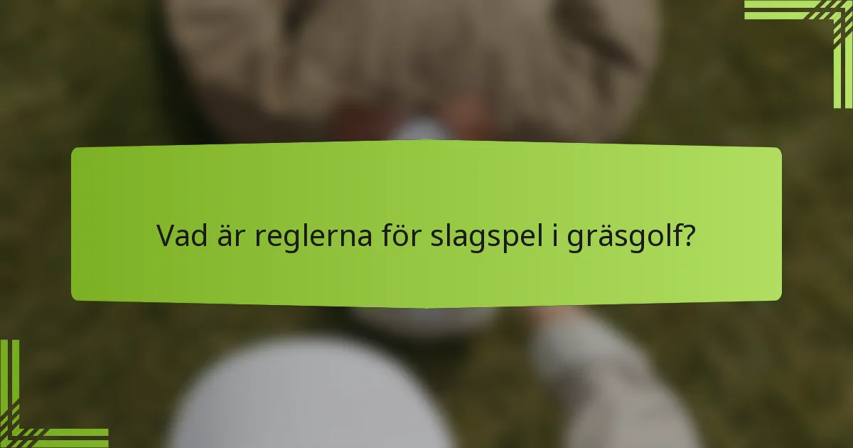 Vad är reglerna för slagspel i gräsgolf?