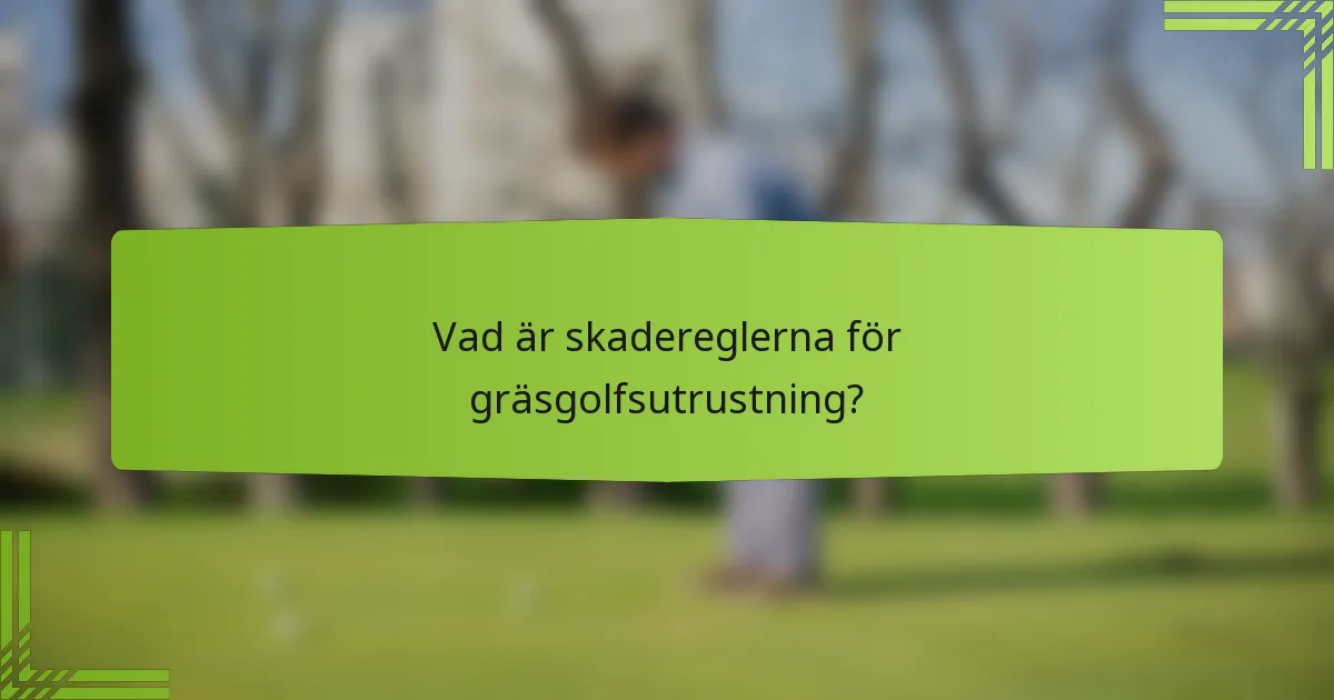 Vad är skadereglerna för gräsgolfsutrustning?
