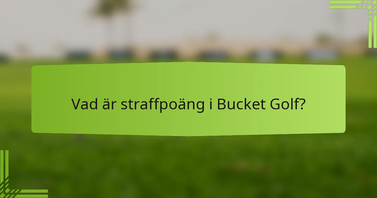 Vad är straffpoäng i Bucket Golf?