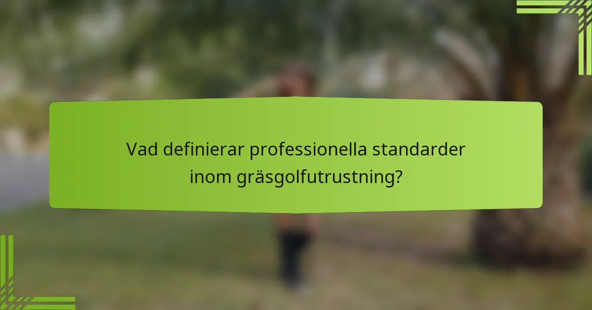 Vad definierar professionella standarder inom gräsgolfutrustning?