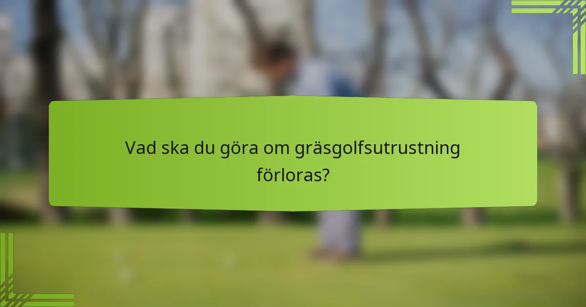 Vad ska du göra om gräsgolfsutrustning förloras?