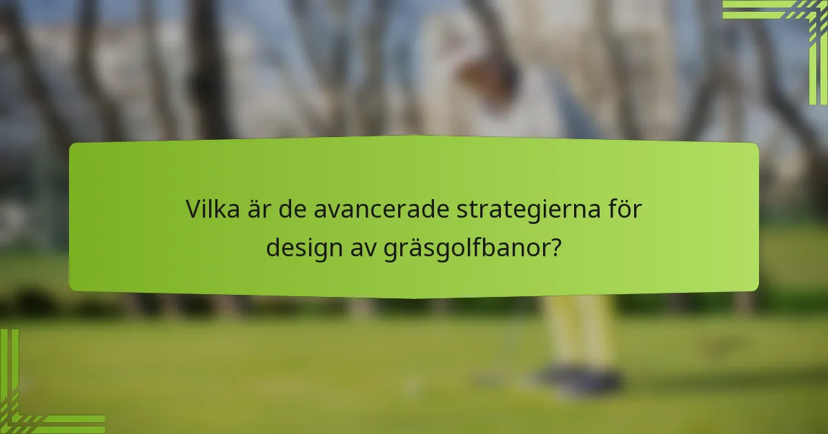 Vilka är de avancerade strategierna för design av gräsgolfbanor?