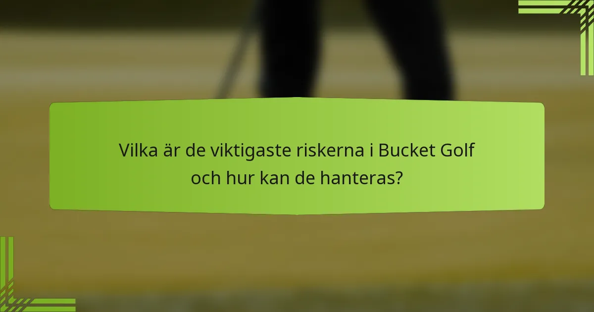 Vilka är de viktigaste riskerna i Bucket Golf och hur kan de hanteras?
