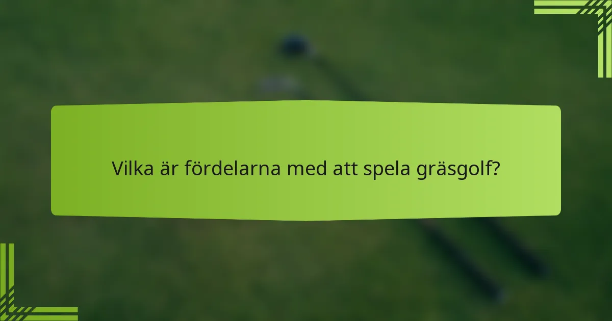 Vilka är fördelarna med att spela gräsgolf?