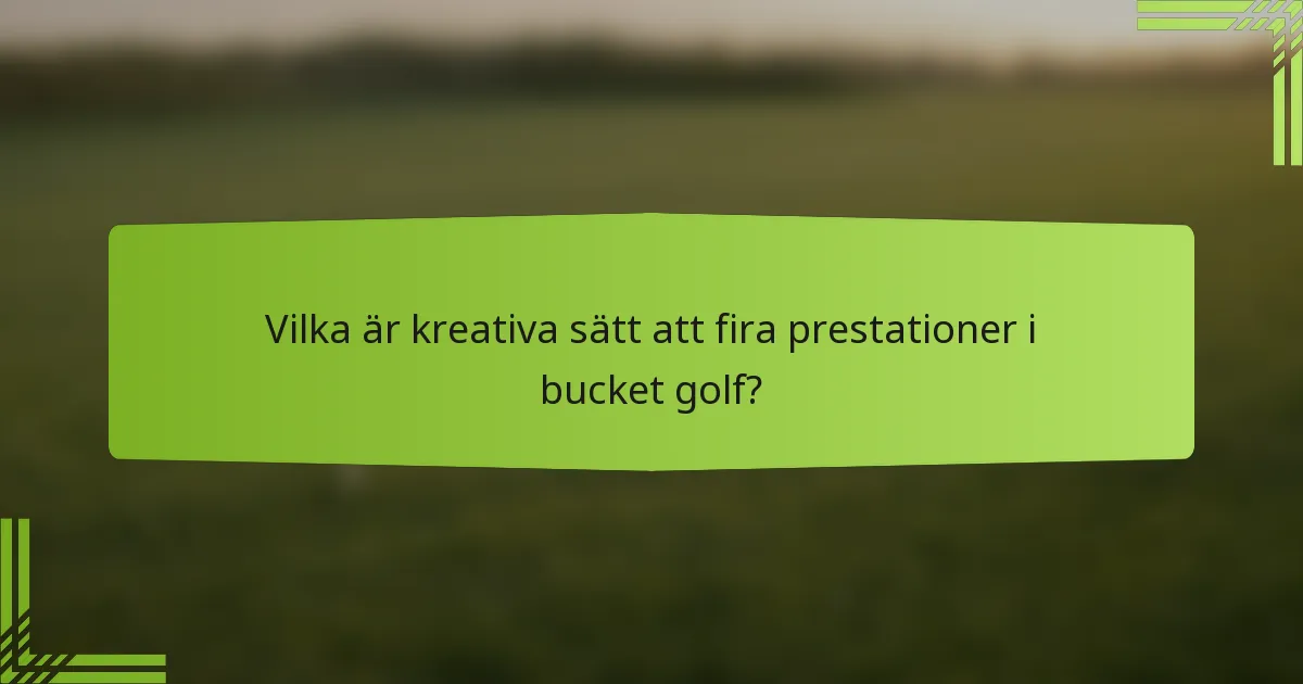 Vilka är kreativa sätt att fira prestationer i bucket golf?