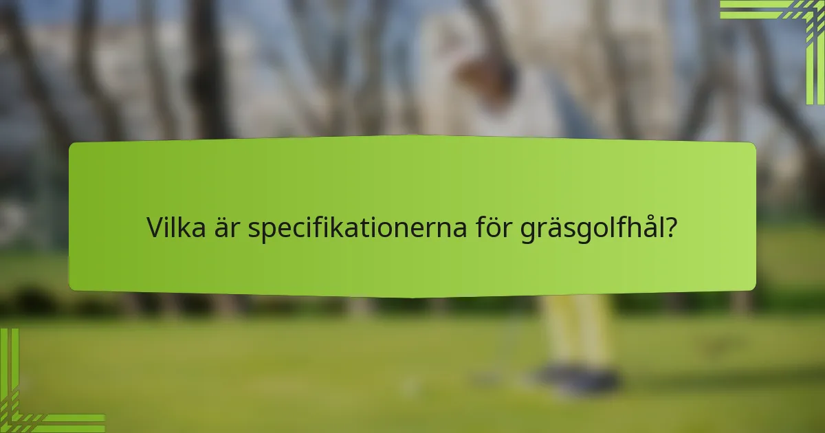 Vilka är specifikationerna för gräsgolfhål?