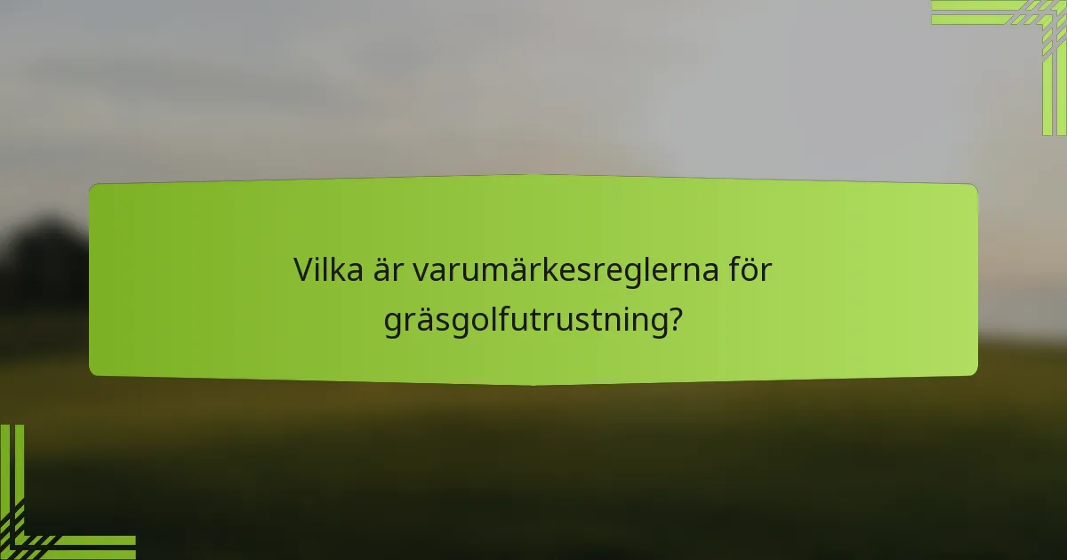Vilka är varumärkesreglerna för gräsgolfutrustning?