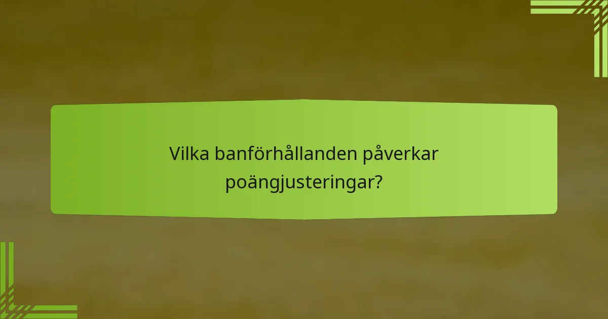 Vilka banförhållanden påverkar poängjusteringar?