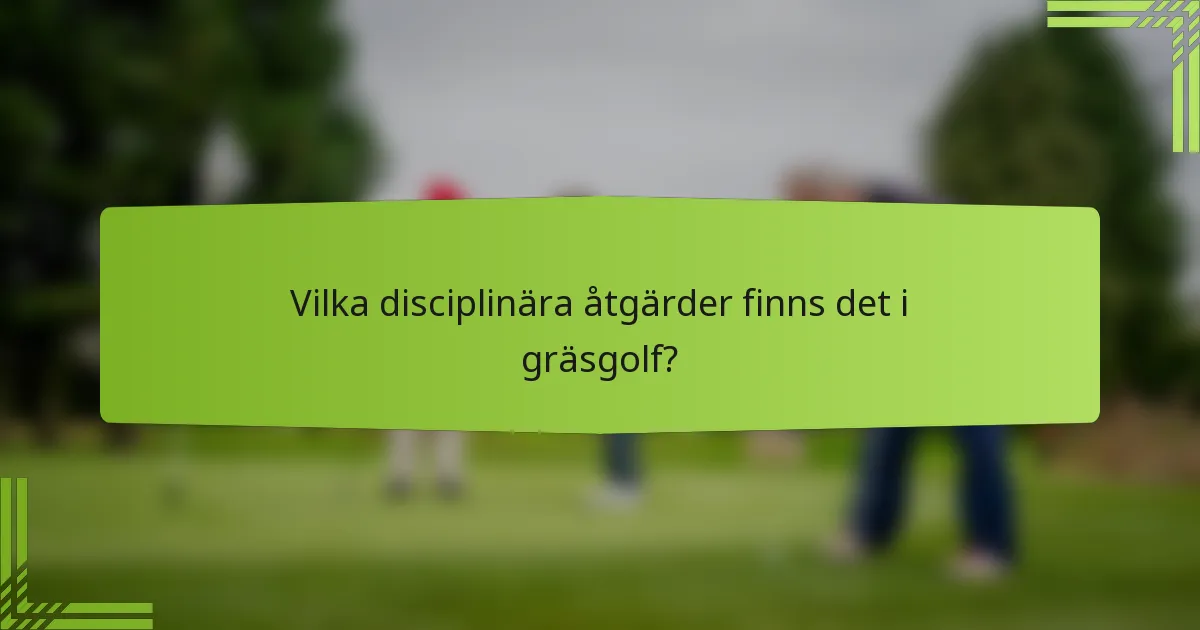 Vilka disciplinära åtgärder finns det i gräsgolf?