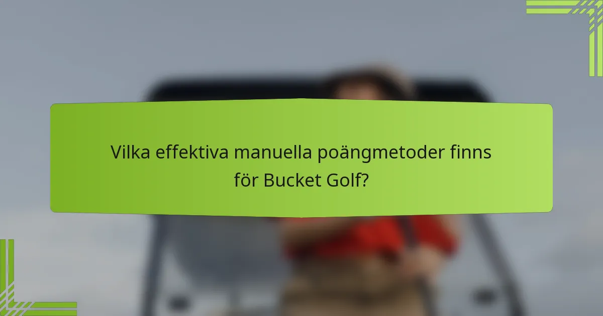 Vilka effektiva manuella poängmetoder finns för Bucket Golf?
