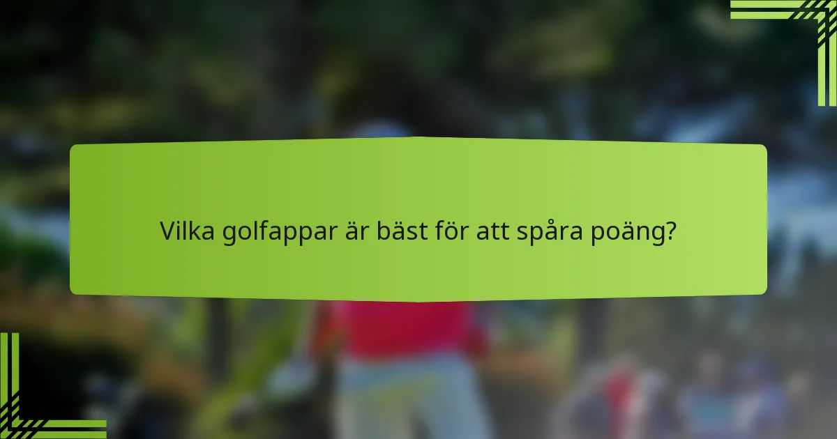 Vilka golfappar är bäst för att spåra poäng?