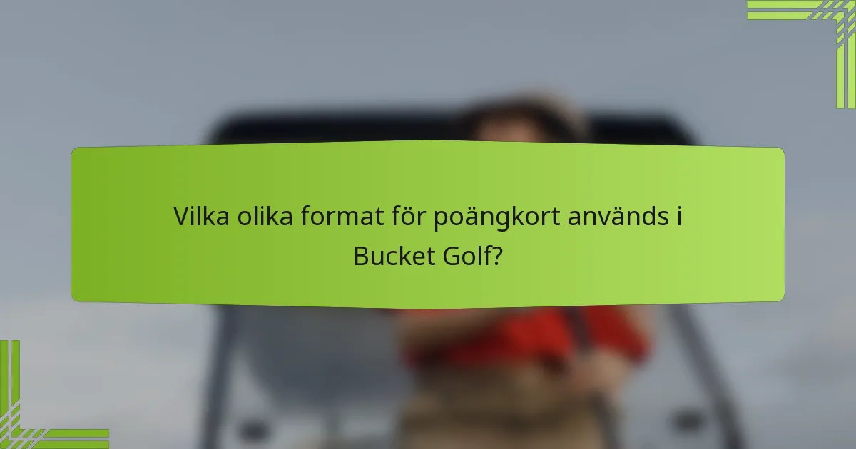 Vilka olika format för poängkort används i Bucket Golf?