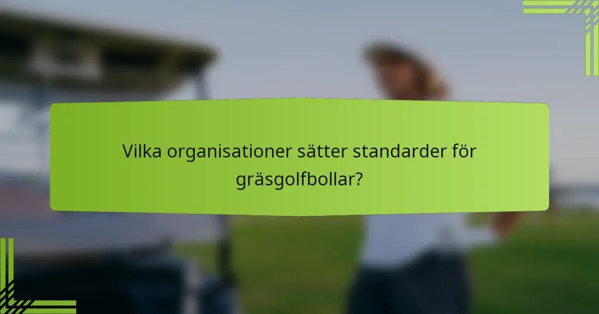 Vilka organisationer sätter standarder för gräsgolfbollar?