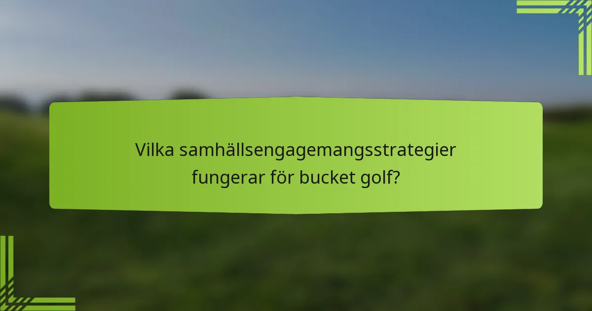 Vilka samhällsengagemangsstrategier fungerar för bucket golf?