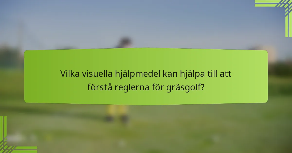 Vilka visuella hjälpmedel kan hjälpa till att förstå reglerna för gräsgolf?
