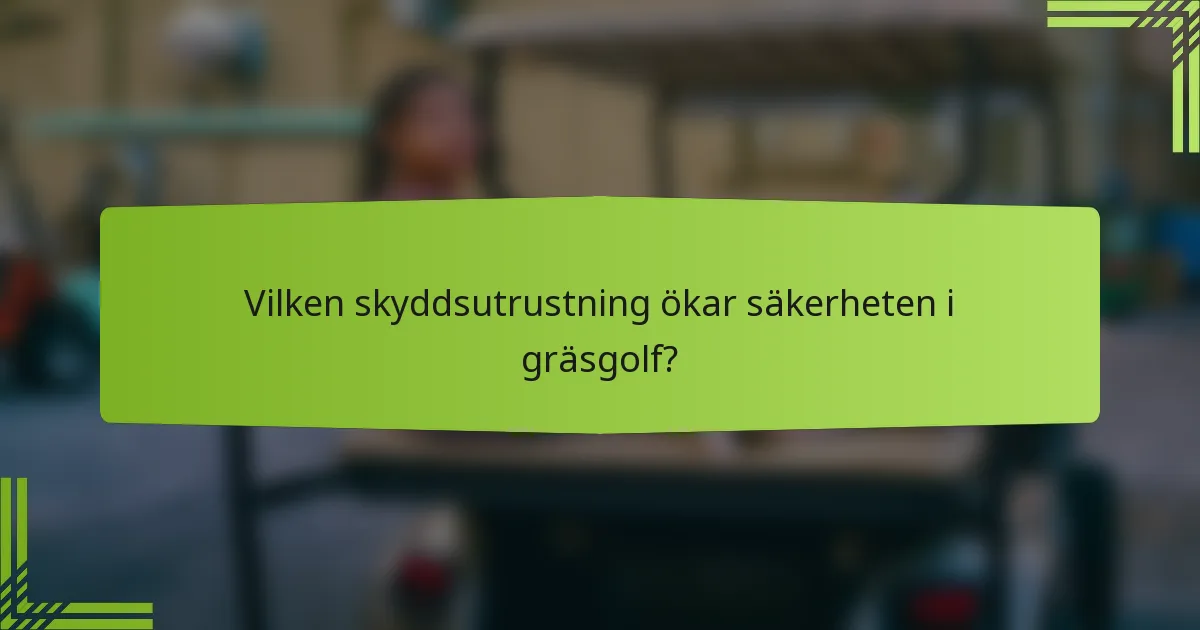 Vilken skyddsutrustning ökar säkerheten i gräsgolf?